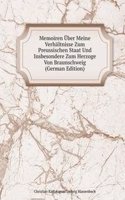 Memoiren Uber Meine Verhaltnisse Zum Preussischen Staat Und Insbesondere Zum Herzoge Von Braunschweig (German Edition)