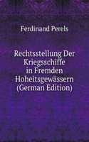 Rechtsstellung Der Kriegsschiffe in Fremden Hoheitsgewassern (German Edition)