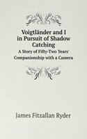 Voigtlander and I in Pursuit of Shadow Catching