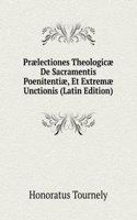 Praelectiones Theologicae De Sacramentis Poenitentiae, Et Extremae Unctionis (Latin Edition)