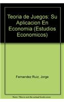 Teoria de Juegos: Su Aplicacion En Economia