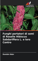 Funghi portatori di semi di Roselle Hibiscus Sabdariffera L. e loro Contro