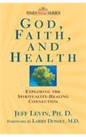 God, Faith, And Health: Exploring The Spirituality-healing Connection