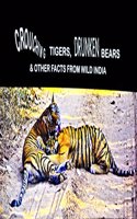 Crouching Tigers, Drunken Bears and other Facts from Wild India