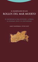 El significado de los rollos del Mar Muerto. Su importancia para entender la Biblia, el judaismo, Jesus, y el cristianismo