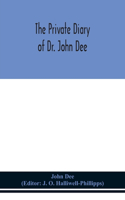 private diary of Dr. John Dee