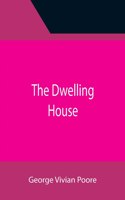 Dwelling House