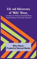 Life and Adventures of Billy Dixon, A Narrative in which is Described many things Relating to the Early Southwest