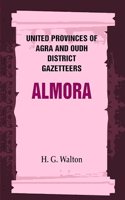 United Provinces of Agra and Oudh District Gazetteers: Almora Vol. IV [Hardcover]