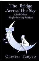 Bridge Across the Sky (and Other Single-Serving Stories)