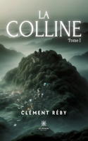 La Colline: Tome I
