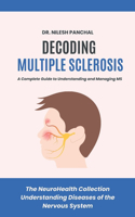 Decoding Multiple Sclerosis: A Complete Guide to Understanding and Managing MS(3 The Neurohealth Collection: Understanding Diseases of the Nervous System)