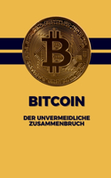 Bitcoin: Der unvermeidliche Zusammenbruch: Wie die größte Spekulationsblase unserer Zeit zerplatzen wird