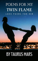 Poems For My Twin Flame: Love Poems For Her(1 Twin Flame Poems by Taurus Mars)