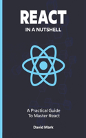 React in a Nutshell: A Practical Guide to Master React(In a Nutshell)