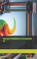 Guía para Principiantes en la Impresión 3D