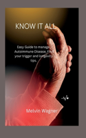 Know It All: Easy Guide to manage Autoimmune Disease, Find your trigger and longevity tips