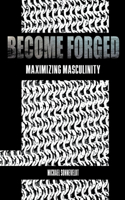 Become Forged: Maximizing Masculinity