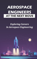 Aerospace Engineers At The Next Move