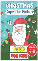 Christmas Copy the Picture Book for Kids age 4-8: Learning to Draw Writing with a Pencil for Children Toddlers Preschoolers Homeschool Perfect Winter Holidays Gift Coloring Pages Activity Workbook C