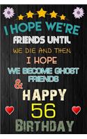 I Hope We're Friend Until We Die and Happy 56 Birthday