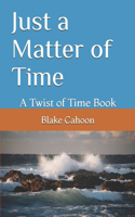 Just a Matter of Time: A Twist of Time Book