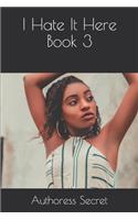 I Hate It Here Book 3
