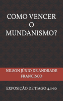 Como Vencer O Mundanismo?