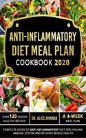 Anti-inflammatory Diet Meal Plan Cookbook 2020: Complete Guide of Anti-inflammatory Diet For Healing Immune System and Recover Whole Health-Over 120 Savory Healthy Recipes- A 4-Week Meal Plan