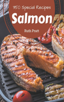 350 Special Salmon Recipes: Start a New Cooking Chapter with Salmon Cookbook!