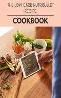 The Low Carb Nutribullet Recipe Cookbook