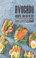 Easy Avocado Recipes You Gotta Try!: Delicious Foods You Can Make with Avocados