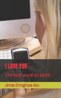 I Love You: The best word on earth