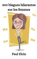 300 blagues hilarantes sur les femmes