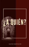 ¿A Quién?