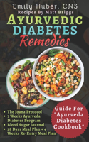 Ayurvedic Diabetes Remedies: An Ultimate beginners guide to Reverse Diabetes Naturally with 28 Days Meal plan, Over 800 Healthy, Tasty and Delicious Diabetes Recipes For Managin