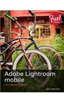 Adobe Lightroom mobile: Your Lightroom on the Go