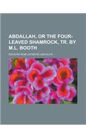 Abdallah, or the Four-Leaved Shamrock, Tr. by M.L. Booth