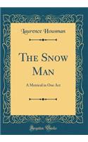 The Snow Man: A Metrical in One Act (Classic Reprint)
