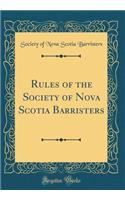 Rules of the Society of Nova Scotia Barristers (Classic Reprint)