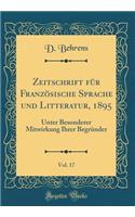 Zeitschrift für Französische Sprache und Litteratur, 1895, Vol. 17: Unter Besonderer Mitwirkung Ihrer Begründer (Classic Reprint)