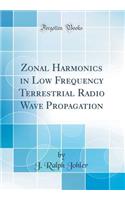 Zonal Harmonics in Low Frequency Terrestrial Radio Wave Propagation (Classic Reprint)