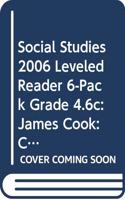 Social Studies 2006 Leveled Reader 6-Pack Grade 4.6c: James Cook: Changing the Map of the World