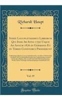 Index Locupletissimus Librorum Qui Inde Ab Anno 1750 Usque Ad Annum 1876 in Germania Et in Terris Confinibus Prodierunt, Vol. 19: Vollständiges Bücher-Lexicon Enthaltend die vom Jahre 1750 bis Ende des Jahres 1876 in Deutschland und in den Angrenze