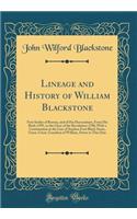 Lineage and History of William Blackstone: First Settler of Boston, and of His Descendants, from His Birth-1595, to the Close of the Revolution-1788; With a Continuation in the Line of Stephen Foot Black-Stone, Great, Great, Grandson of William, Do