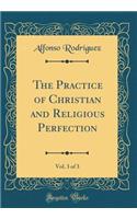 The Practice of Christian and Religious Perfection, Vol. 3 of 3 (Classic Reprint)