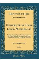 Université de Gand Liber Memorialis, Vol. 2: Notices Biographiques; Faculté des Sciences Et Écoles Spéciales du Génie Civil Et des Arts Et Manufactures Faculté de Médecine (Classic Reprint)