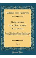 Geschichte der Deutschen Kaiserzeit, Vol. 5: Erste Abtheilung, Neuer Aufschwung des Kaiserthums Unter Friedrich I (Classic Reprint)