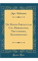 De Hoste Particulae Usu Herodoteo, Thucydideo, Xenophonteo (Classic Reprint)