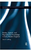 Bodies, Speech, and Reproductive Knowledge in Early Modern England: (Routledge Studies in Renaissance Literature and Culture)